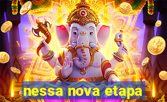 nessa nova etapa