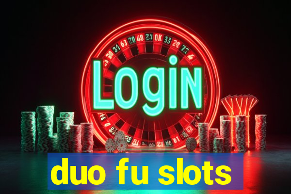 duo fu slots