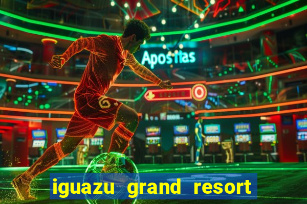 iguazu grand resort and spa casino