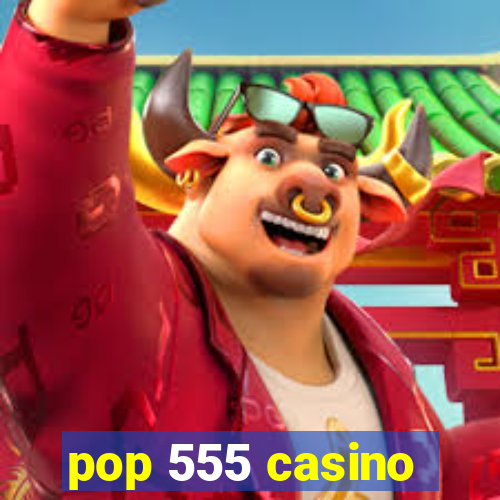 pop 555 casino