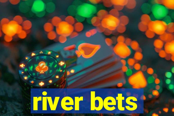 river bets