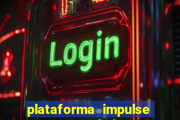 plataforma impulse é confiável