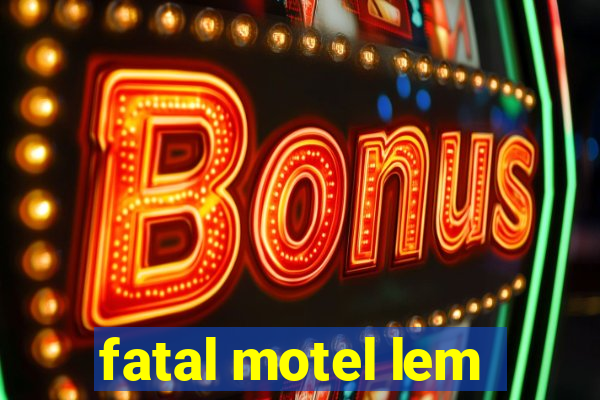 fatal motel lem