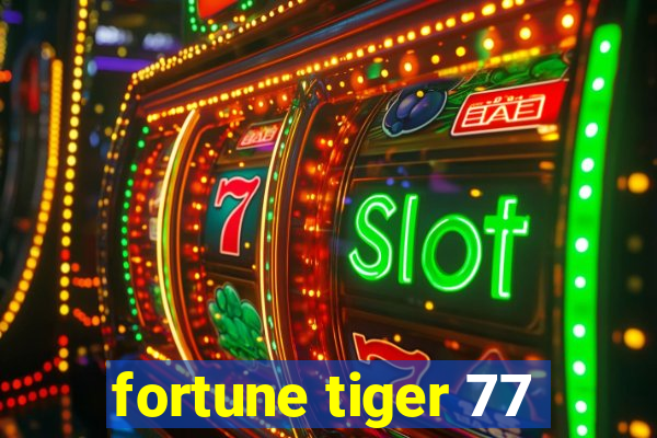 fortune tiger 77