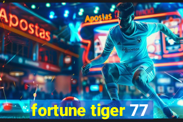 fortune tiger 77