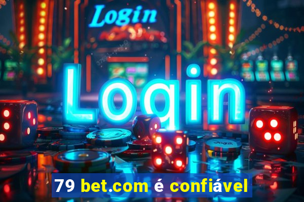 79 bet.com é confiável