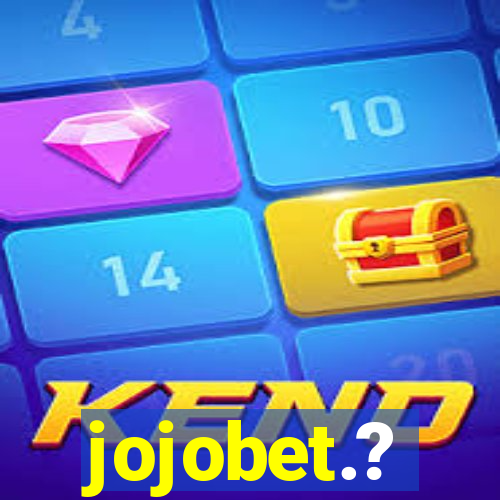 jojobet.?