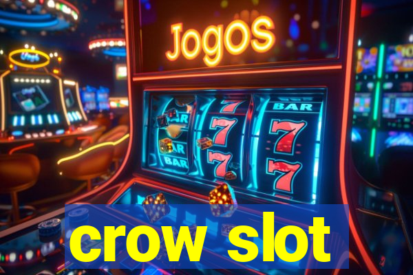 crow slot