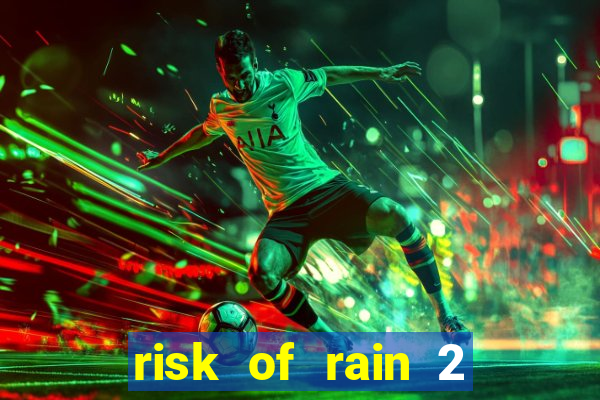 risk of rain 2 tier list