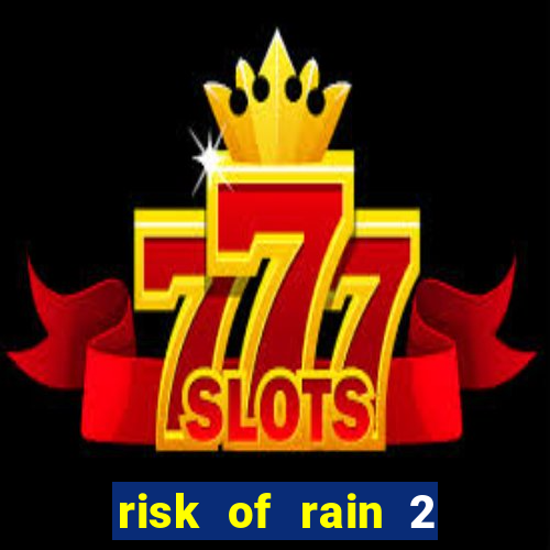 risk of rain 2 tier list