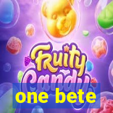 one bete