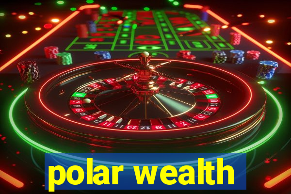 polar wealth