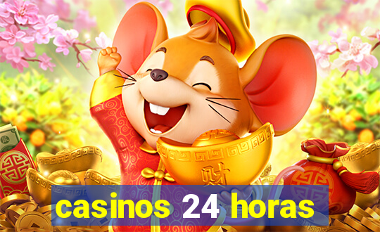 casinos 24 horas