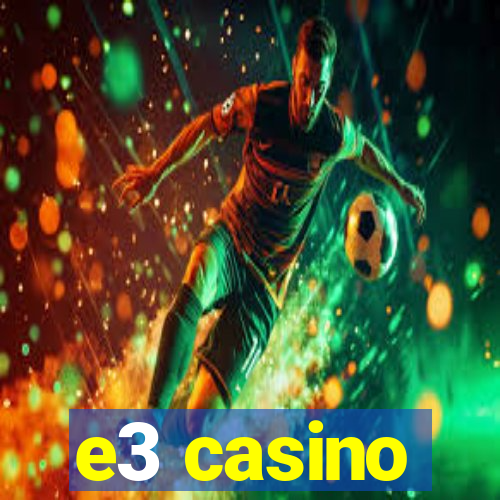 e3 casino