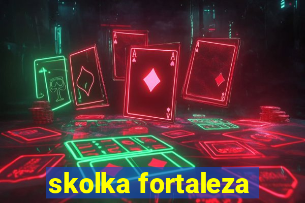 skolka fortaleza