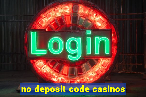 no deposit code casinos