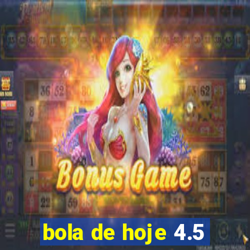 bola de hoje 4.5