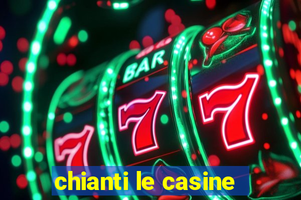 chianti le casine