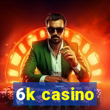 6k casino