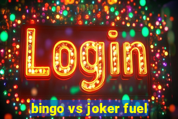 bingo vs joker fuel