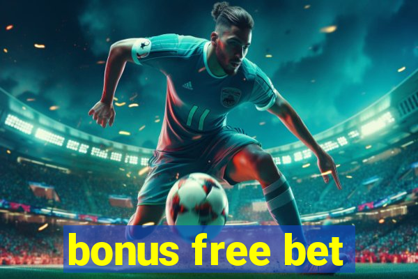 bonus free bet