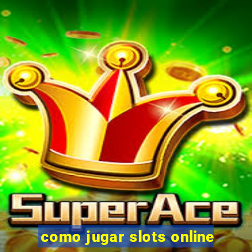 como jugar slots online