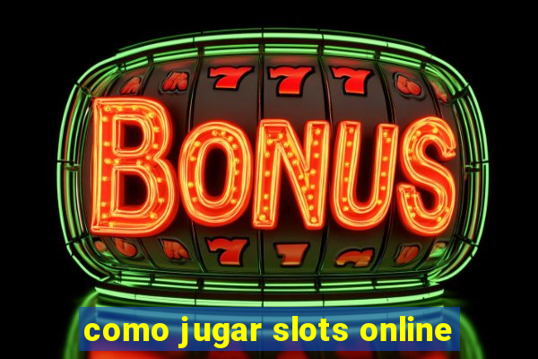 como jugar slots online