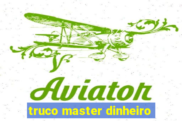 truco master dinheiro