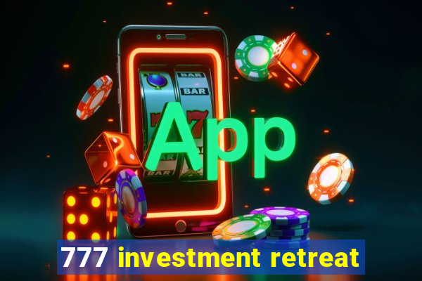 777 investment retreat