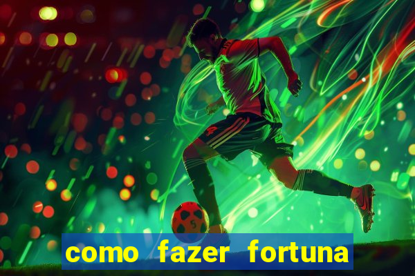 como fazer fortuna com pouco dinheiro