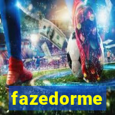 fazedorme