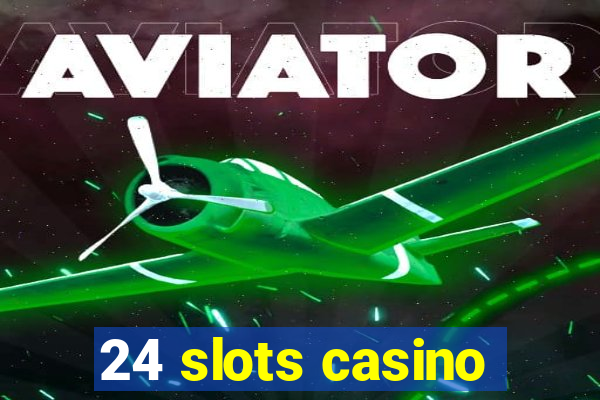 24 slots casino