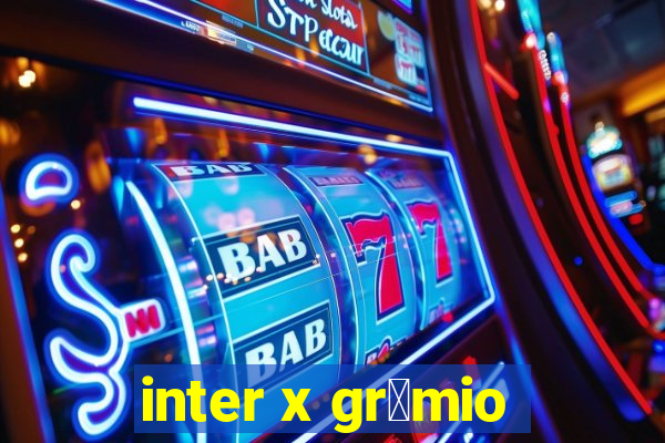 inter x gr锚mio