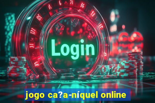 jogo ca?a-níquel online