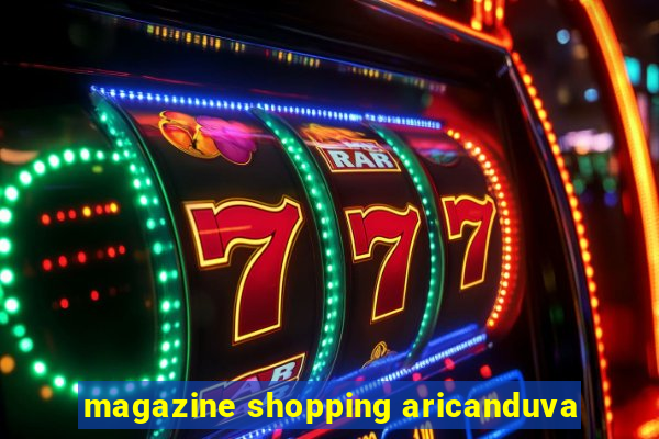 magazine shopping aricanduva