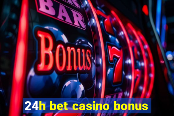 24h bet casino bonus