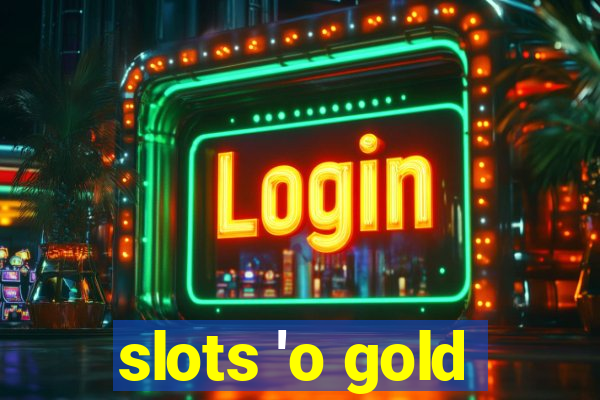 slots 'o gold