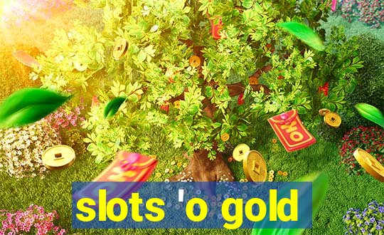 slots 'o gold