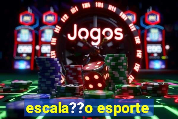 escala??o esporte