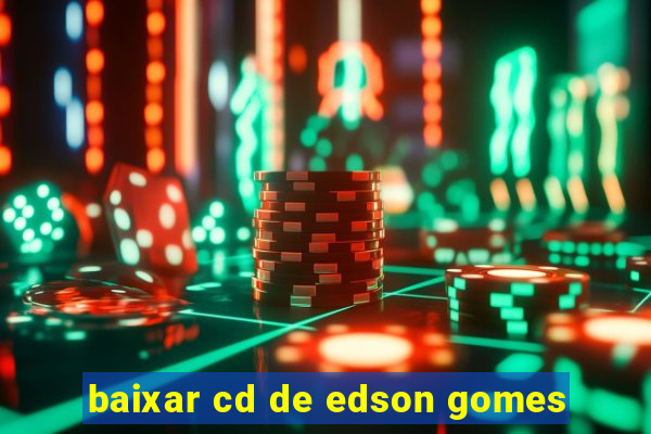 baixar cd de edson gomes