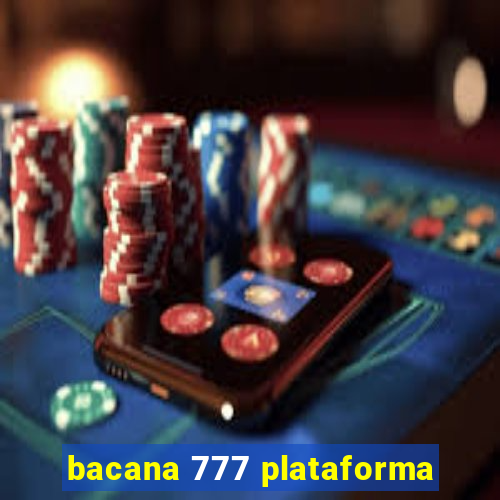 bacana 777 plataforma