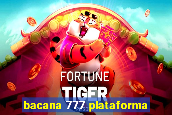 bacana 777 plataforma