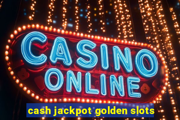 cash jackpot golden slots