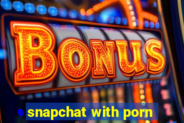 snapchat with porn