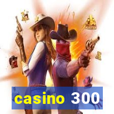 casino 300