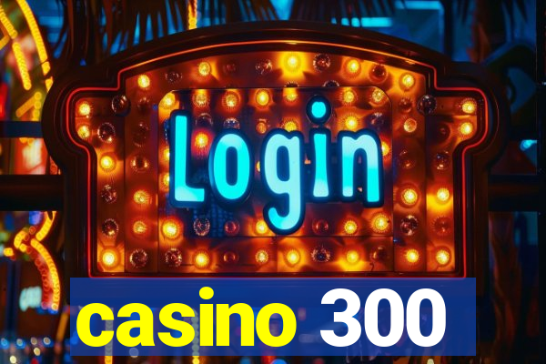 casino 300