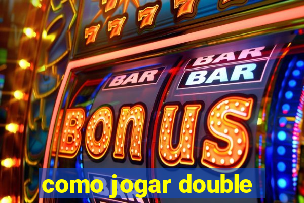 como jogar double