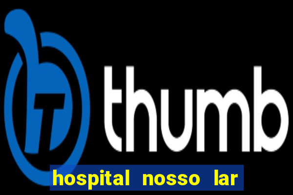 hospital nosso lar fortaleza telefone