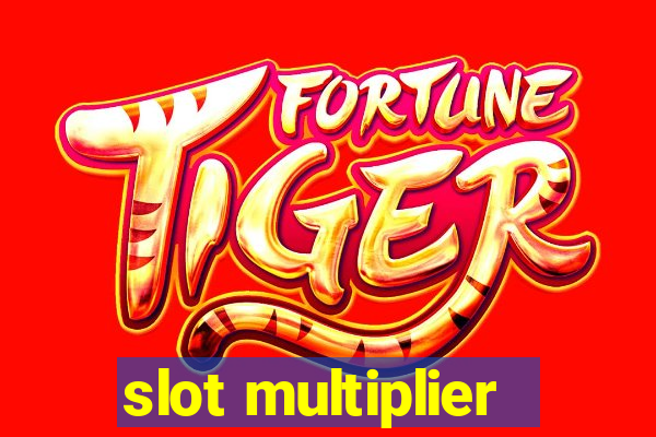 slot multiplier