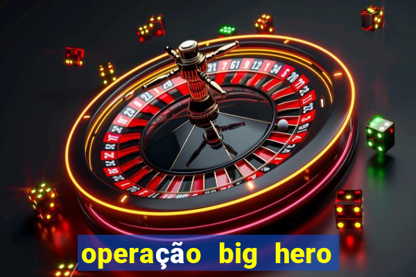 operação big hero assistir online